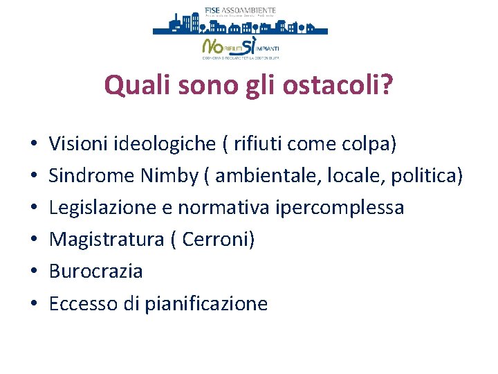 Quali sono gli ostacoli? • • • Visioni ideologiche ( rifiuti come colpa) Sindrome