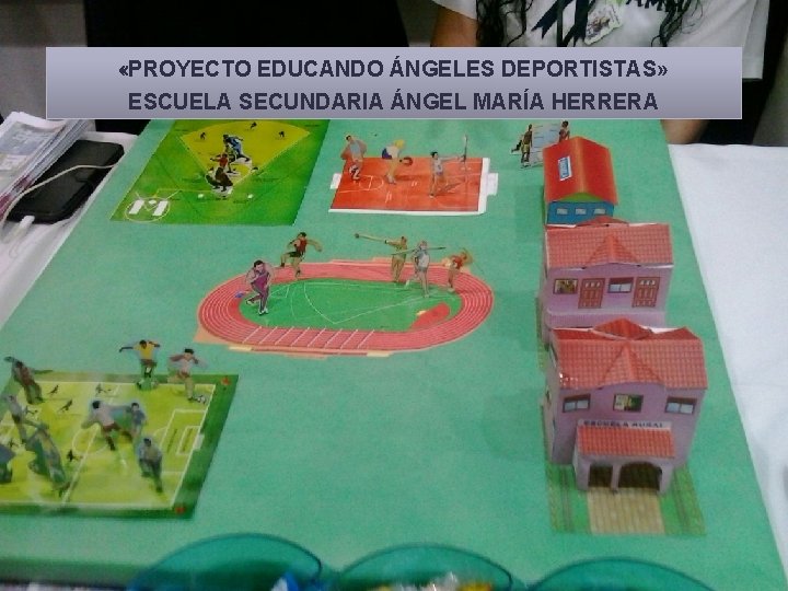  «PROYECTO EDUCANDO ÁNGELES DEPORTISTAS» ESCUELA SECUNDARIA ÁNGEL MARÍA HERRERA 