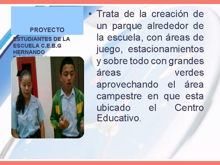 PROYECTO ESTUDIANTES DE LA ESCUELA C. E. B. G HERNANDO BÁRCENAS. • Trata de