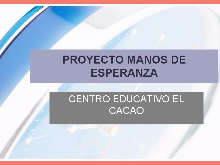 PROYECTO MANOS DE ESPERANZA CENTRO EDUCATIVO EL CACAO 