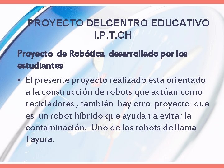 PROYECTO DELCENTRO EDUCATIVO I. P. T. CH Proyecto de Robótica desarrollado por los estudiantes.
