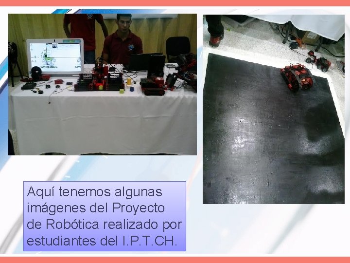 Aquí tenemos algunas imágenes del Proyecto de Robótica realizado por estudiantes del I. P.