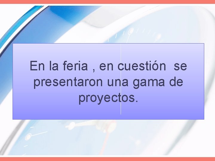 En la feria , en cuestión se presentaron una gama de proyectos. 