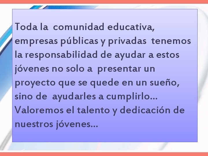 Toda la comunidad educativa, empresas públicas y privadas tenemos la responsabilidad de ayudar a