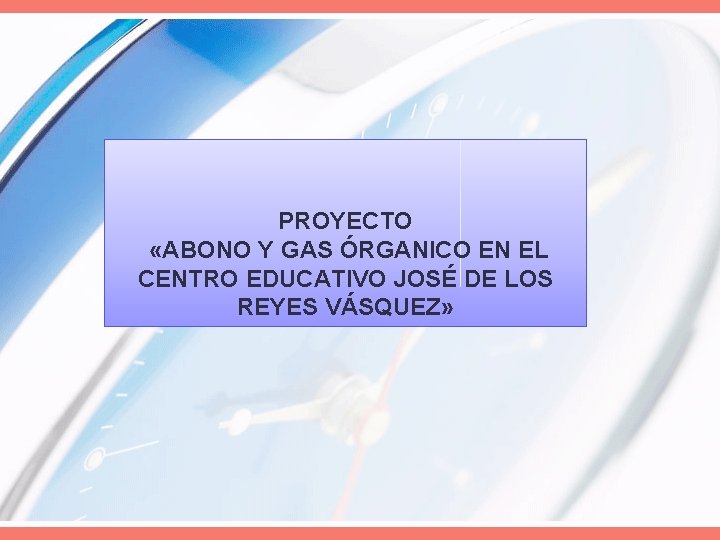 PROYECTO «ABONO Y GAS ÓRGANICO EN EL CENTRO EDUCATIVO JOSÉ DE LOS REYES VÁSQUEZ»