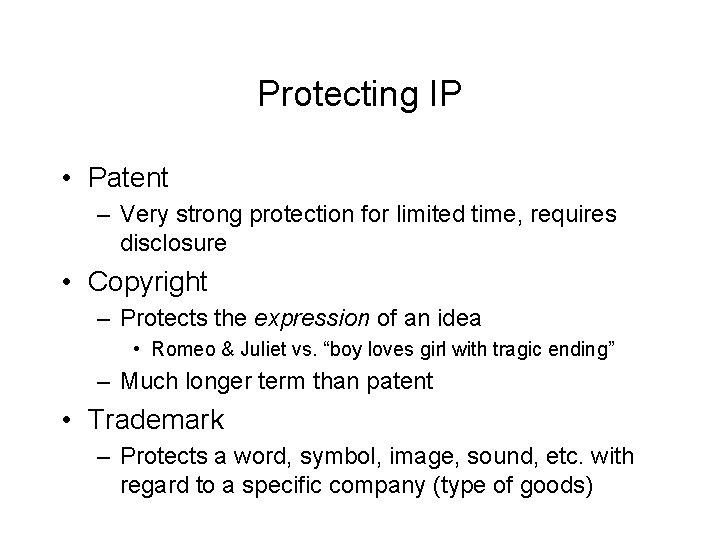 Protecting IP • Patent – Very strong protection for limited time, requires disclosure •