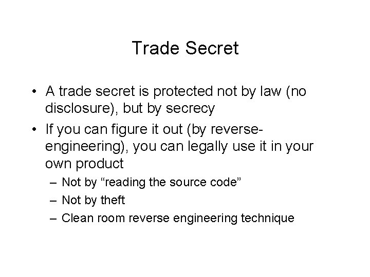 Trade Secret • A trade secret is protected not by law (no disclosure), but