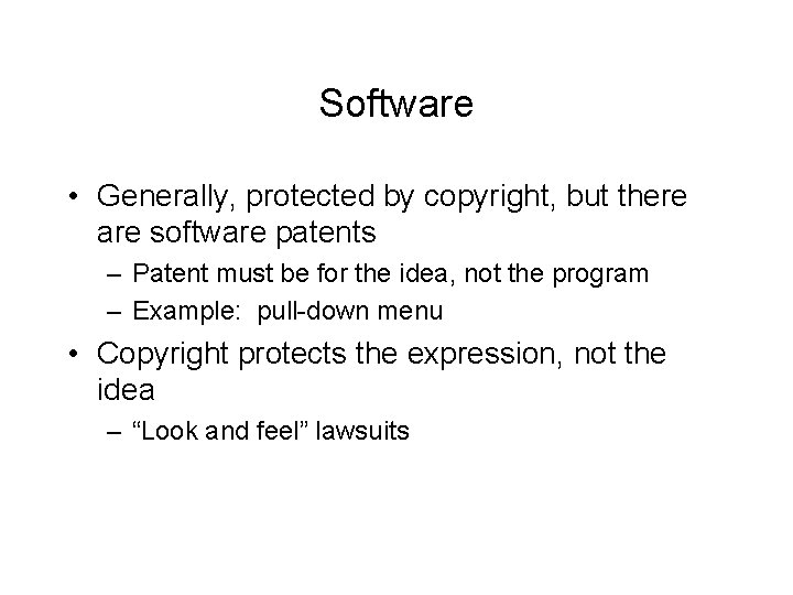 Software • Generally, protected by copyright, but there are software patents – Patent must