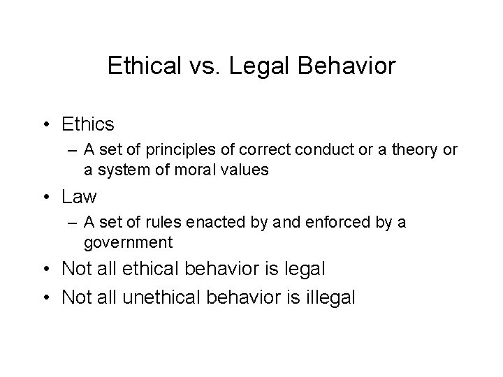 Ethical vs. Legal Behavior • Ethics – A set of principles of correct conduct