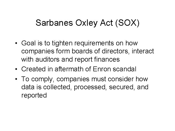 Sarbanes Oxley Act (SOX) • Goal is to tighten requirements on how companies form