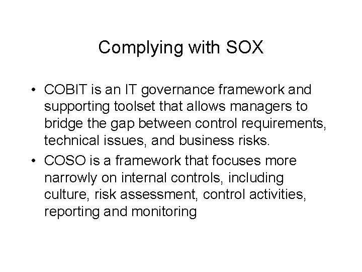Complying with SOX • COBIT is an IT governance framework and supporting toolset that