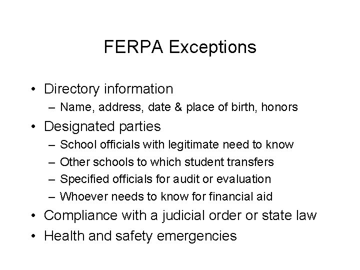 FERPA Exceptions • Directory information – Name, address, date & place of birth, honors