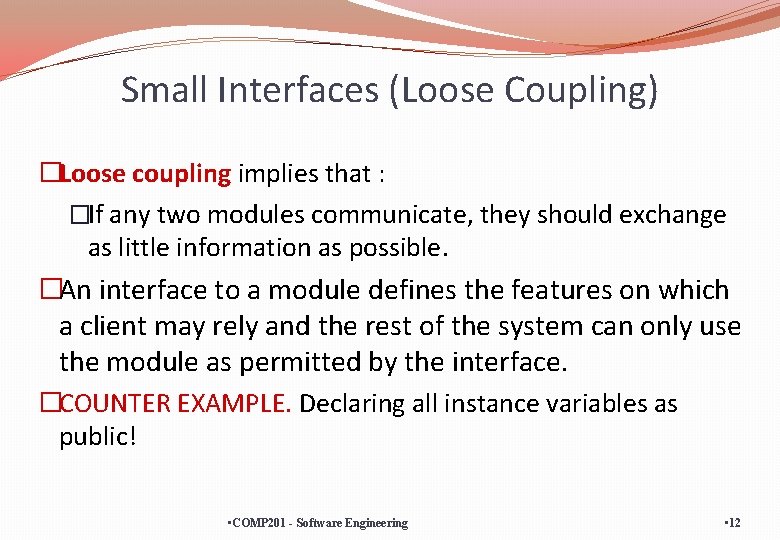 Small Interfaces (Loose Coupling) �Loose coupling implies that : �If any two modules communicate,