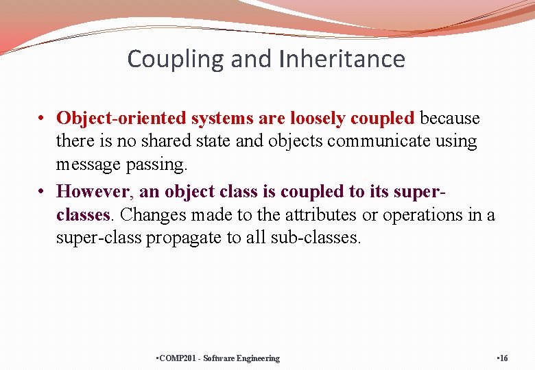 Coupling and Inheritance • Object-oriented systems are loosely coupled because there is no shared