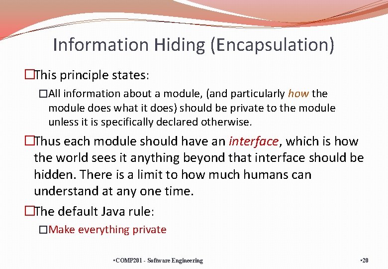 Information Hiding (Encapsulation) �This principle states: �All information about a module, (and particularly how
