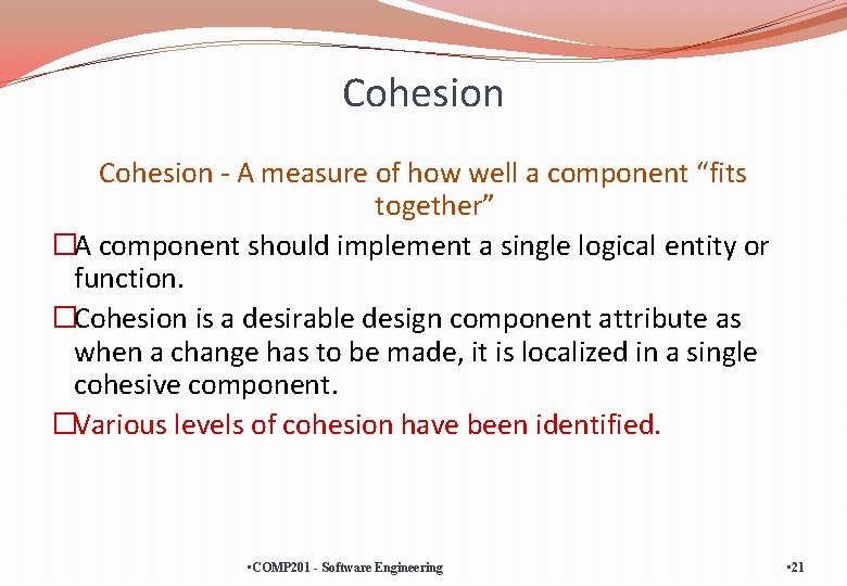 Cohesion - A measure of how well a component “fits together” �A component should