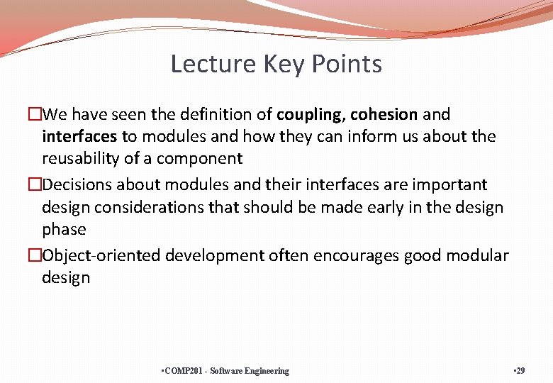 Lecture Key Points �We have seen the definition of coupling, cohesion and interfaces to