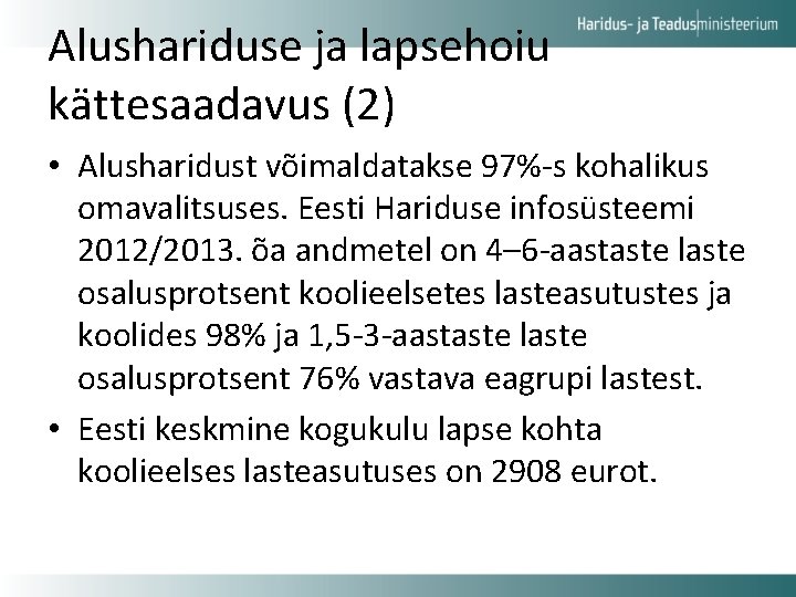 Alushariduse ja lapsehoiu kättesaadavus (2) • Alusharidust võimaldatakse 97%-s kohalikus omavalitsuses. Eesti Hariduse infosüsteemi