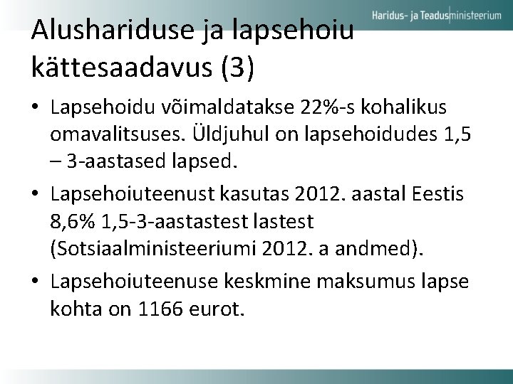 Alushariduse ja lapsehoiu kättesaadavus (3) • Lapsehoidu võimaldatakse 22%-s kohalikus omavalitsuses. Üldjuhul on lapsehoidudes