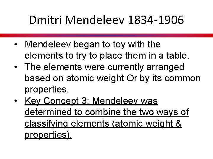 Dmitri Mendeleev 1834 -1906 • Mendeleev began to toy with the elements to try