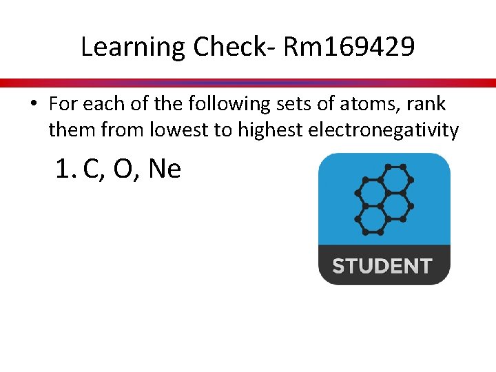 Learning Check- Rm 169429 • For each of the following sets of atoms, rank