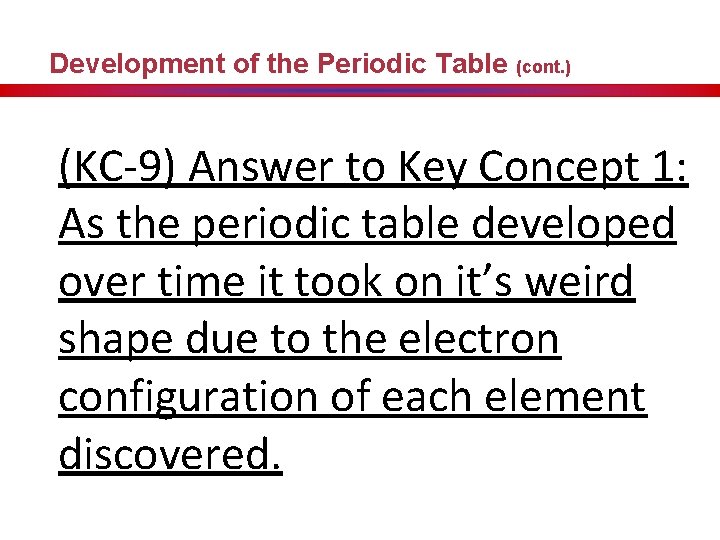 Development of the Periodic Table (cont. ) (KC-9) Answer to Key Concept 1: As