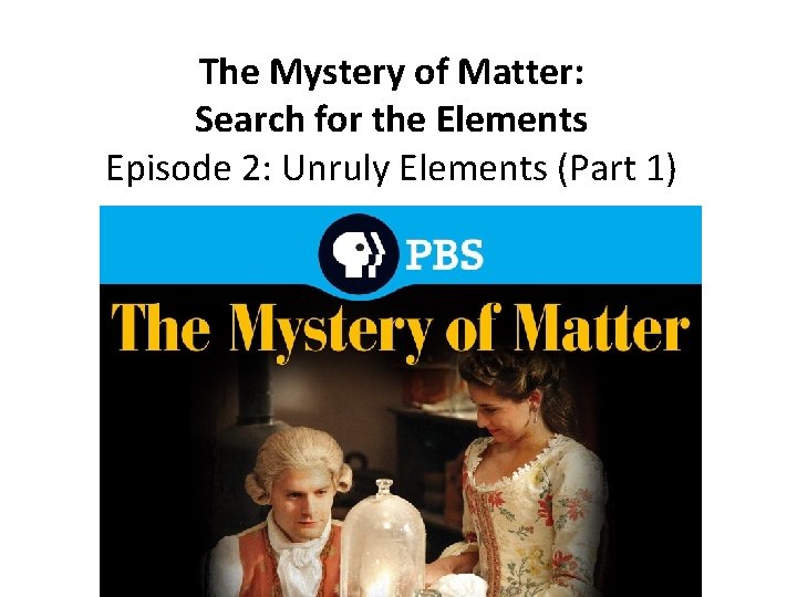 The Mystery of Matter: Search for the Elements Episode 2: Unruly Elements (Part 1)