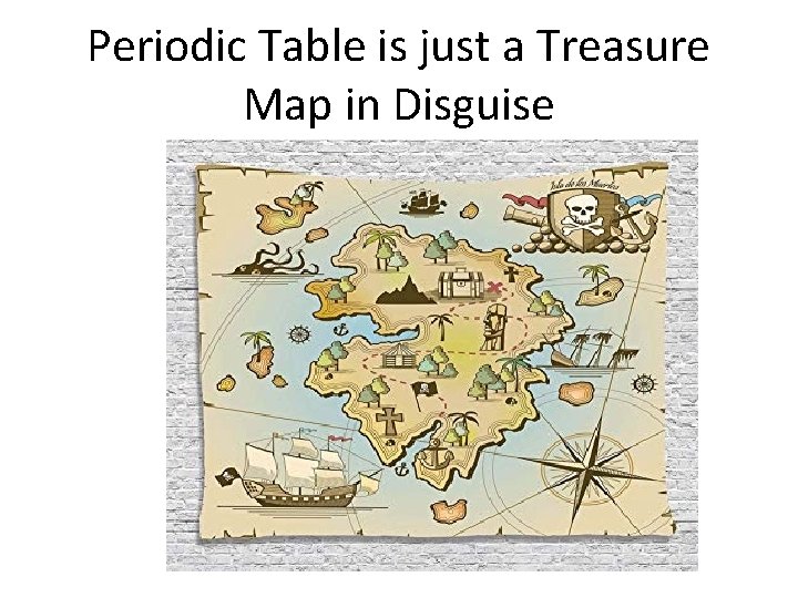 Periodic Table is just a Treasure Map in Disguise 