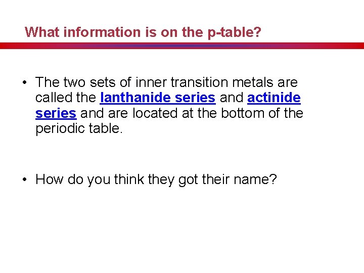 What information is on the p-table? • The two sets of inner transition metals