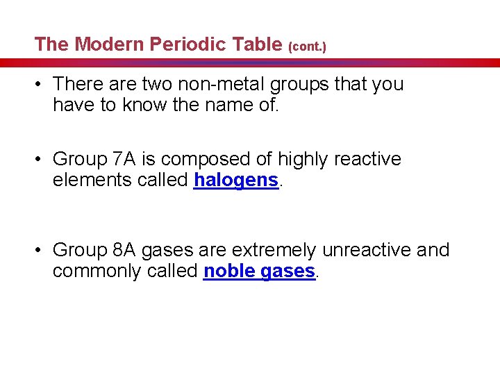 The Modern Periodic Table (cont. ) • There are two non-metal groups that you