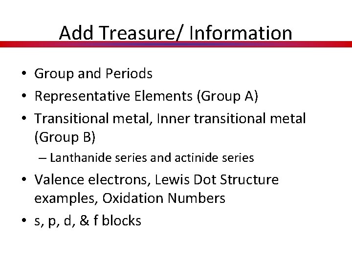 Add Treasure/ Information • Group and Periods • Representative Elements (Group A) • Transitional