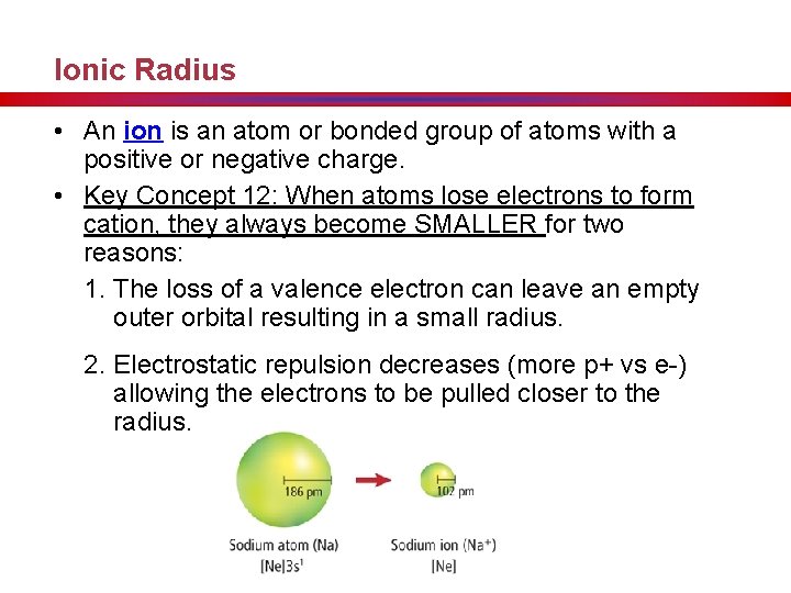 Ionic Radius • An ion is an atom or bonded group of atoms with