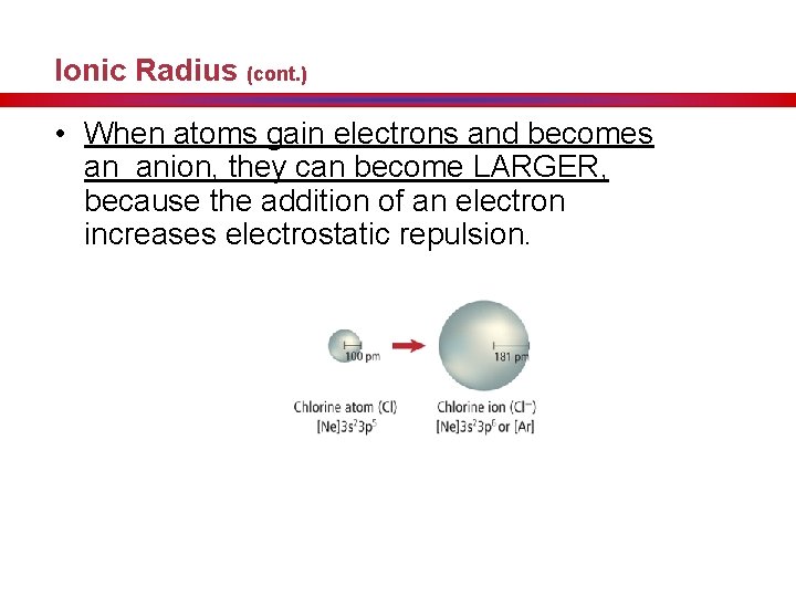 Ionic Radius (cont. ) • When atoms gain electrons and becomes an anion, they