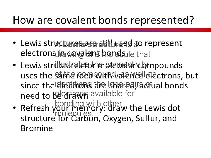 How are covalent bonds represented? • Lewis structures are still used to represent A