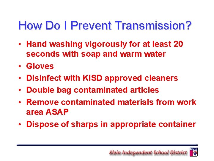 How Do I Prevent Transmission? • Hand washing vigorously for at least 20 seconds