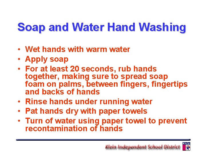 Soap and Water Hand Washing • Wet hands with warm water • Apply soap