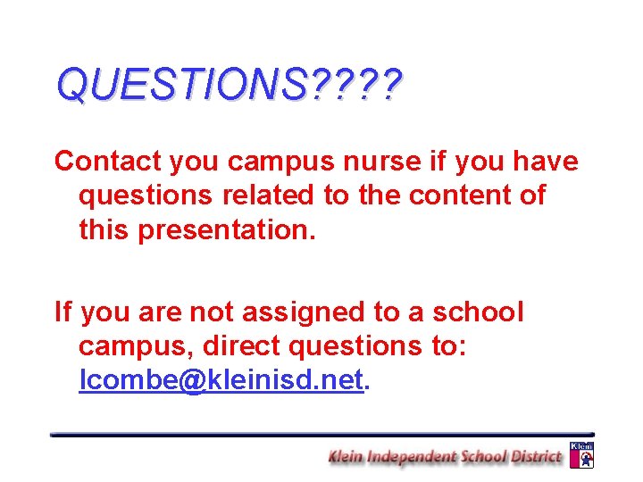 QUESTIONS? ? Contact you campus nurse if you have questions related to the content