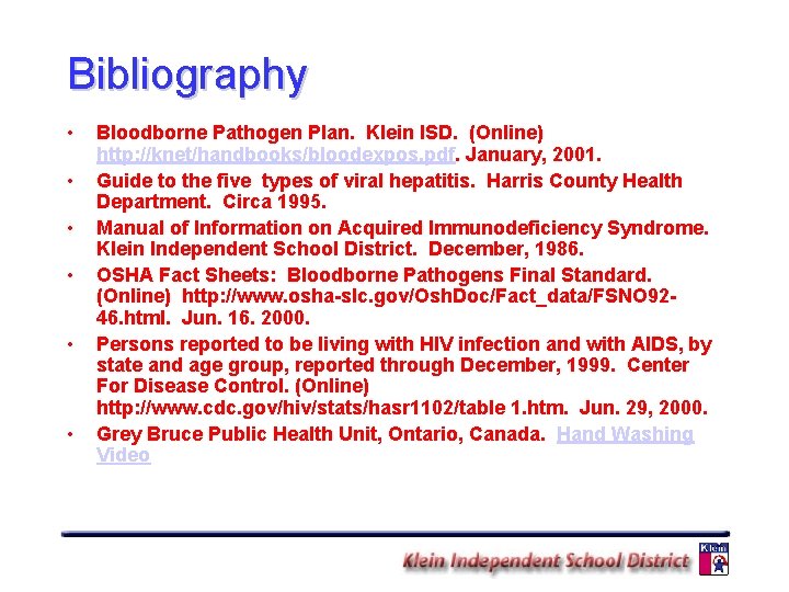 Bibliography • • • Bloodborne Pathogen Plan. Klein ISD. (Online) http: //knet/handbooks/bloodexpos. pdf. January,