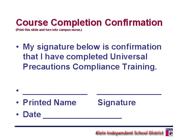 Course Completion Confirmation (Print this slide and turn into campus nurse. ) • My