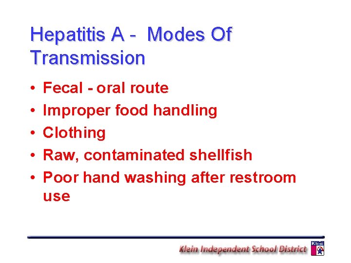 Hepatitis A - Modes Of Transmission • • • Fecal - oral route Improper