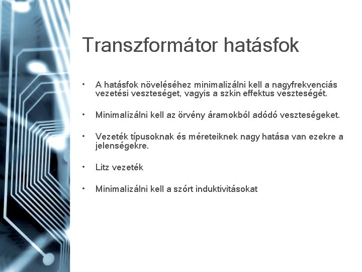 Transzformátor hatásfok • A hatásfok növeléséhez minimalizálni kell a nagyfrekvenciás vezetési veszteséget, vagyis a