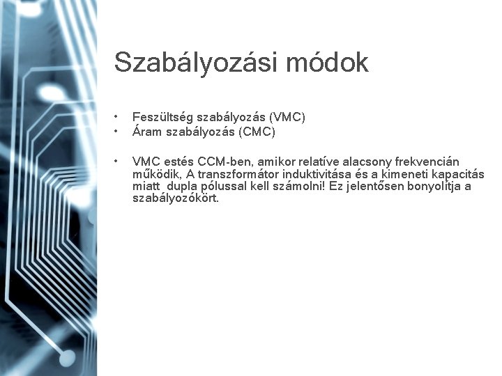 Szabályozási módok • • Feszültség szabályozás (VMC) Áram szabályozás (CMC) • VMC estés CCM-ben,