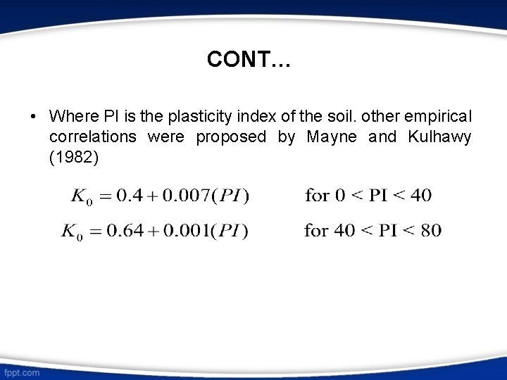 CONT… • Where PI is the plasticity index of the soil. other empirical correlations