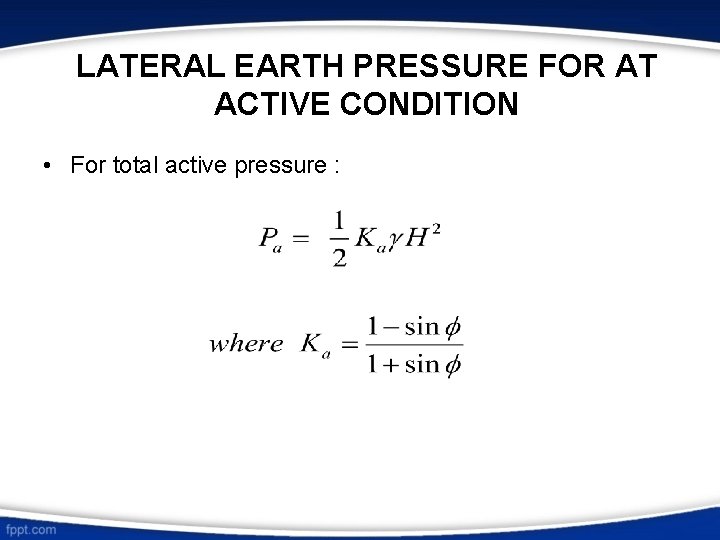 LATERAL EARTH PRESSURE FOR AT ACTIVE CONDITION • For total active pressure : LATERAL EARTH PRESSURE FOR AT ACTIVE CONDITION • For total active pressure :