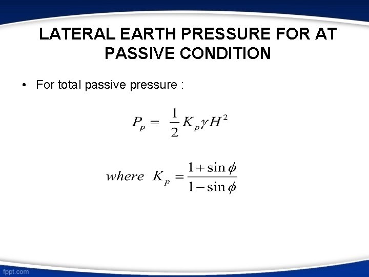 LATERAL EARTH PRESSURE FOR AT PASSIVE CONDITION • For total passive pressure : 