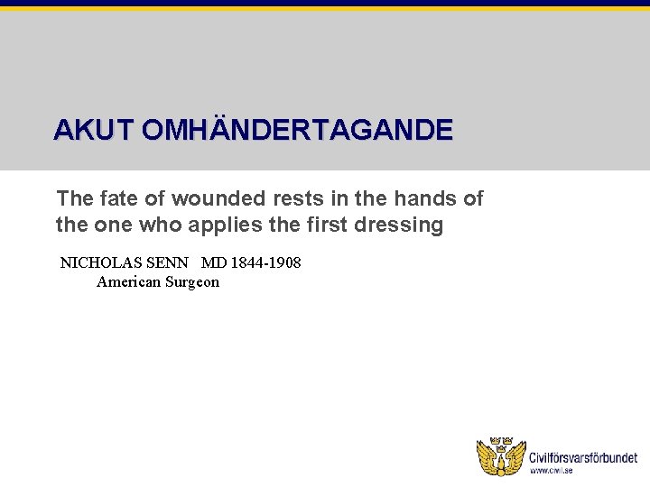 AKUT OMHÄNDERTAGANDE The fate of wounded rests in the hands of the one who