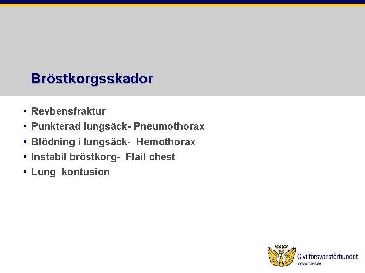 Bröstkorgsskador • • • Revbensfraktur Punkterad lungsäck- Pneumothorax Blödning i lungsäck- Hemothorax Instabil bröstkorg-