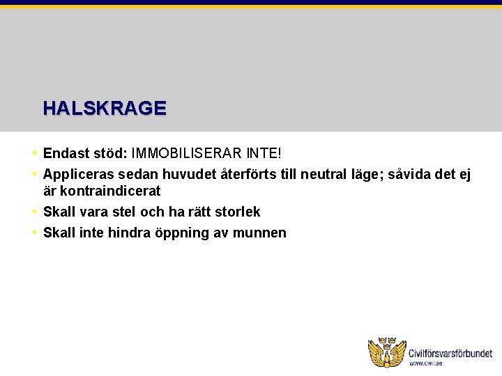 HALSKRAGE • Endast stöd: IMMOBILISERAR INTE! • Appliceras sedan huvudet återförts till neutral läge;