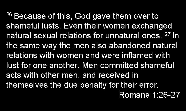 26 Because of this, God gave them over to shameful lusts. Even their women