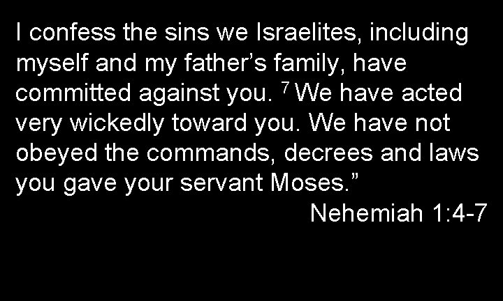 I confess the sins we Israelites, including myself and my father’s family, have committed